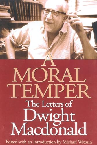 Imagen de archivo de A Moral Temper : The Letters of Dwight MacDonald a la venta por Better World Books