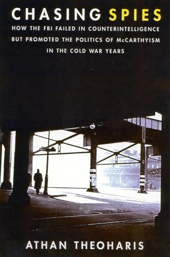 Beispielbild fr Chasing Spies: How the FBI Failed in Counter-Intelligence But Promoted the Politics of McCarthyism in the Cold War Years zum Verkauf von Open Books