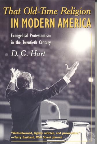 Imagen de archivo de That Old-Time Religion in Modern America : Evangelical Protestantism in the Twentieth Century a la venta por Better World Books