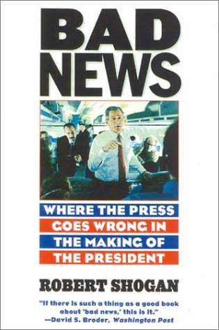 Stock image for Bad News: Where the Press Goes Wrong in the Making of the President for sale by Wonder Book