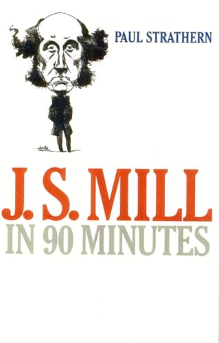 J.S. Mill in 90 Minutes (Philosophers in 90 Minutes Series) (9781566634748) by Strathern, Paul