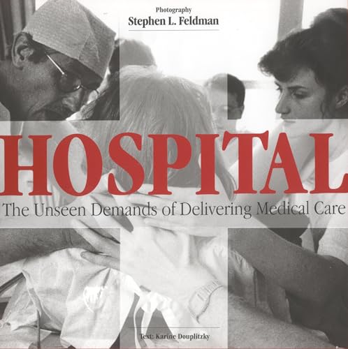Hospital: The Unseen Demands of Delivering Medical Care (9781566634786) by Feldman, Stephen; Douplitzky, Karine