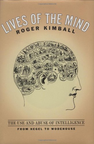 9781566634793: Lives of the Mind: The Use and Abuse of Intelligence from Hegel to Wodehouse