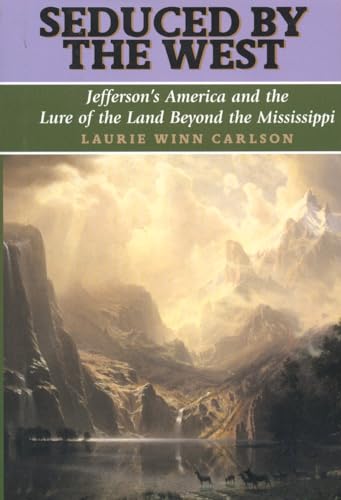 Imagen de archivo de Seduced by the West : Jefferson's America and the Lure of the Land Beyond the Mississippi a la venta por Better World Books