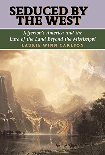 Stock image for Seduced by the West : Jefferson's America and the Lure of the Land Beyond the Mississippi for sale by Better World Books