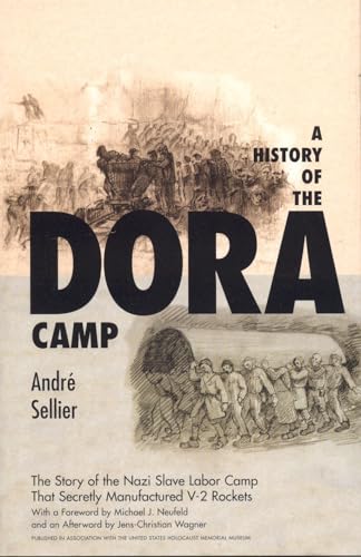 A History of the Dora Camp: The Untold Story of the Nazi Slave Labor Camp That Secretly Manufactured V-2 Rockets (Published in association with the United States Holocaust Memorial Museum) - Sellier, Andre