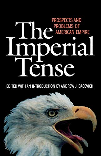 Beispielbild fr The Imperial Tense: Prospects and Problems of American Empire zum Verkauf von More Than Words