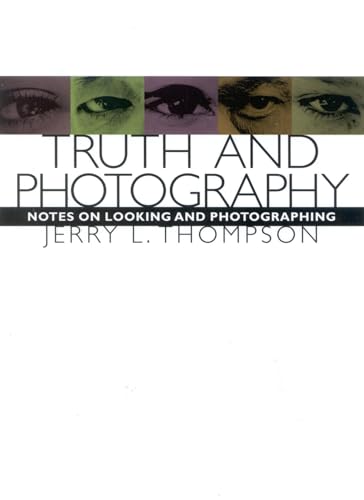 Stock image for Truth and Photography : Notes on Looking and Photographing for sale by Better World Books