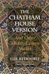 The Chatham House Version: And Other Middle Eastern Studies (9781566635615) by Kedourie, Elie