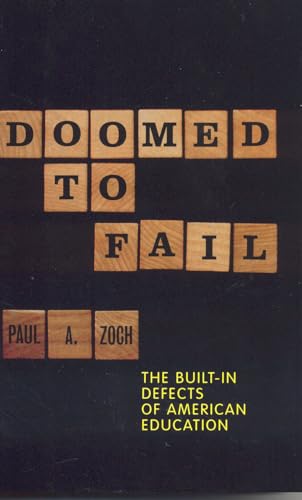 Doomed to Fail: The Built-in Defects of American Education [Hardcover ] - Zoch, Paul A.