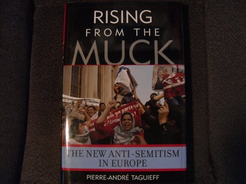 Rising From the Muck: The New Anti-Semitism in Europe (9781566635714) by Taguieff, Pierre-Andre; Camiller, Patrick