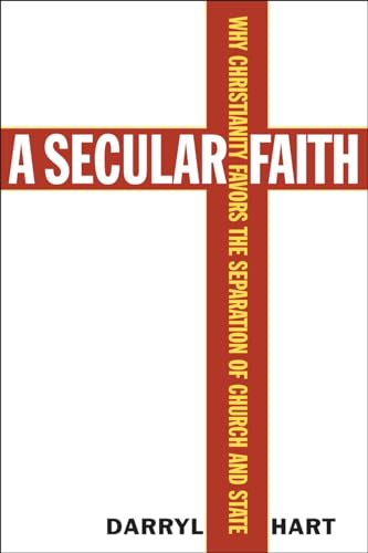 Stock image for A Secular Faith : Why Christianity Favors the Separation of Church and State for sale by Better World Books