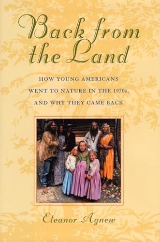 Beispielbild fr Back from the Land : How Young Americans Went to Nature in the 1970s, and Why They Came Back zum Verkauf von Better World Books