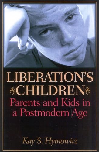 Stock image for Liberation's Children: Parents and Kids in a Postmodern Age for sale by Montclair Book Center