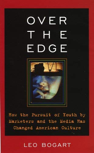 9781566636339: Over The Edge: How The Pursuit Of Youth By Marketers And The Media Has Changed American Culture