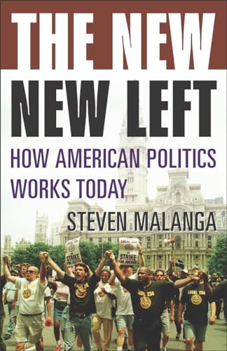 The New New Left: How American Politics Works Today (9781566636445) by Malanga, Steven