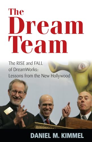 9781566636544: The Dream Team: The Rise and Fall of DreamWorks and the Lessons of Hollywood