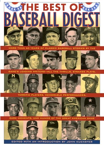 The Best of Baseball Digest: The Greatest Players, The Greatest Games, the Greatest Writers from the Game's Most Exciting Years (9781566636551) by Kuenster, John