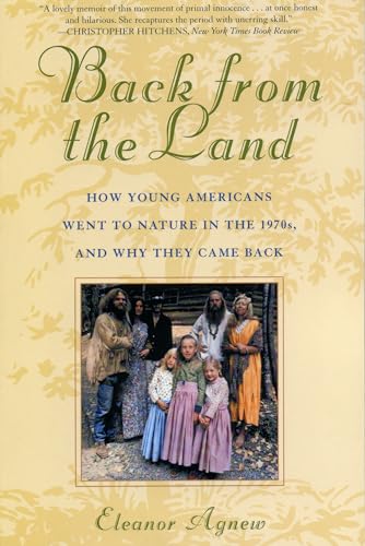 Beispielbild fr Back from the Land : How Young Americans Went to Nature in the 1970s, and Why They Came Back zum Verkauf von Better World Books