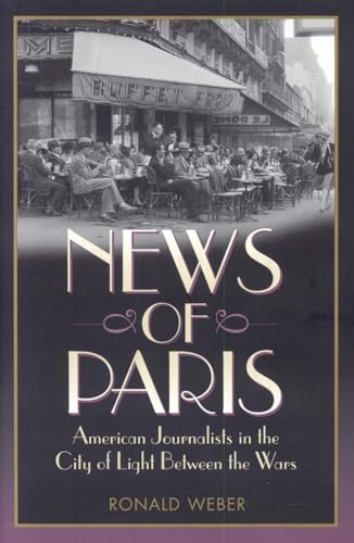 9781566636766: News of Paris: American Journalists in the City of Light Between the Wars
