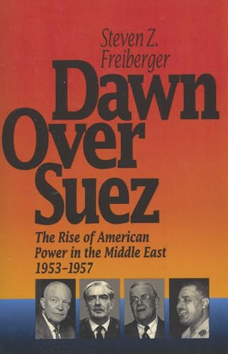 Stock image for Dawn over Suez : The Rise of American Power in the Middle East, 1953-1957 for sale by Better World Books: West