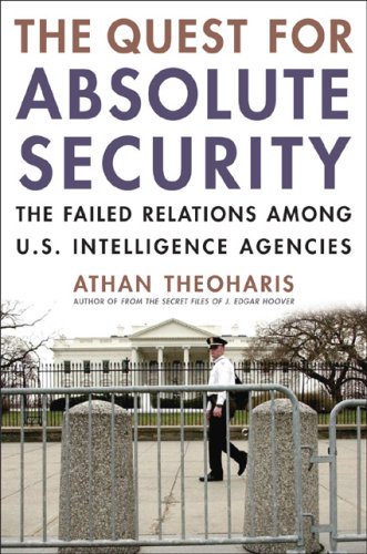 Beispielbild fr The Quest for Absolute Security: The Failed Relations Among U.S. Intelligence Agencies zum Verkauf von Irish Booksellers