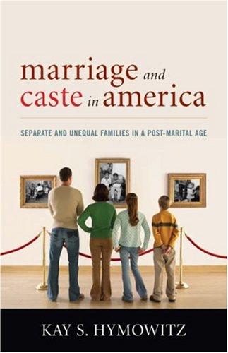 Beispielbild fr Marriage and Caste in America: Separate and Unequal Families in a Post-Marital Age zum Verkauf von SecondSale