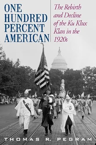 Beispielbild fr One Hundred Percent American: The Rebirth and Decline of the Ku Klux Klan in the 1920s zum Verkauf von BooksRun