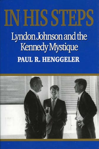 Beispielbild fr In His Steps: Lyndon Johnson and the Kennedy Mystique zum Verkauf von Brook Bookstore