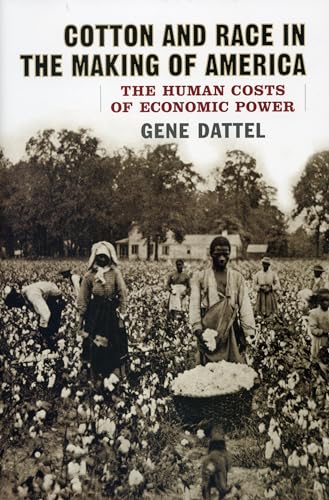 Beispielbild fr Cotton and Race in the Making of America : The Human Costs of Economic Power zum Verkauf von Better World Books
