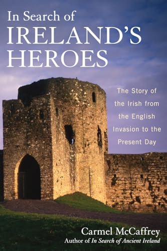 

In Search of Ireland's Heroes : The Story of the Irish from the English Invasion to the Present Day