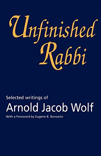 Stock image for Unfinished Rabbi: Selected Writings of Arnold Jacob Wolf for sale by Revaluation Books