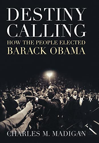 Stock image for Destiny Calling : How the People Elected Barack Obama for sale by Better World Books: West