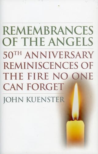 Remembrances of the Angels: 50th Anniversary Reminiscences of the Fire No One Can Forget (9781566638005) by Kuenster, John