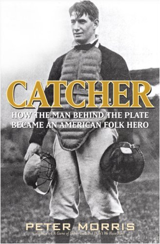 Imagen de archivo de Catcher: How the Man Behind the Plate Became an American Folk Hero a la venta por Front Cover Books