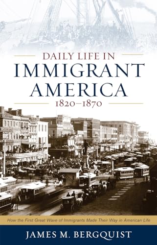 Beispielbild fr Daily Life in Immigrant America, 1820-1870 zum Verkauf von Better World Books