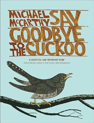 9781566638562: Say Goodbye to the Cuckoo: Migratory Birds and the Impending Ecological Catastrophe