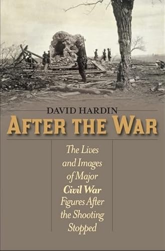 Imagen de archivo de After the War: The Lives and Images of Major Civil War Figures After the Shooting Stopped a la venta por Montana Book Company