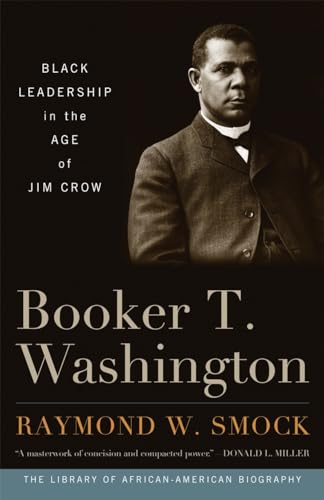 Booker T. Washington: Black Leadership in the Age of Jim Crow (Library of African American Biography) (9781566638661) by Smock, Raymond W.