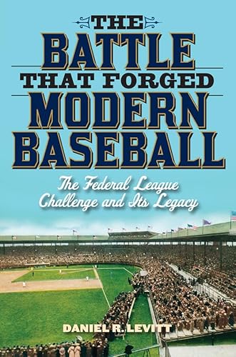 Beispielbild fr The Battle that Forged Modern Baseball: The Federal League Challenge and Its Legacy zum Verkauf von BooksRun