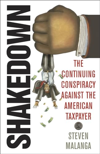 Shakedown: The Continuing Conspiracy Against the American Taxpayer (9781566638753) by Malanga, Steven