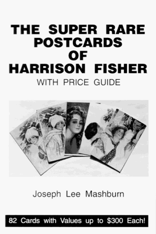 The Super Rare Postcards of Harrison Fisher with Price Guide