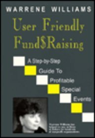 Stock image for User Friendly Fund$Raising : A Step-by-Step Guide to Profitable Special Events for sale by Better World Books