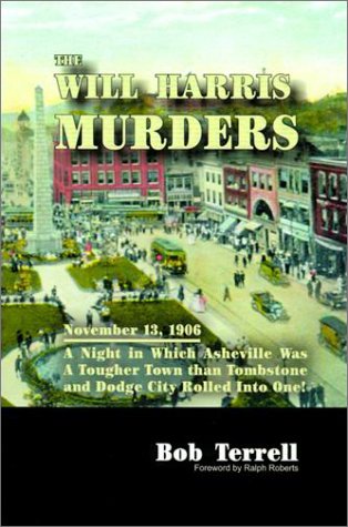 9781566641845: The Will Harris Murders: November 13, 1906, a Night in Which Asheville Was a Tougher Town Than Tombstone and Dodge City Rolled into One