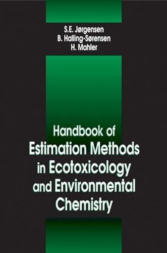 Handbook of Estimation Methods in Ecotoxicology and Environmental Chemistry (Environmental & Ecological (Math) Modeling) - Jorgensen, Sven E.; Sorensen, B. Halling; Mahler, Henrik