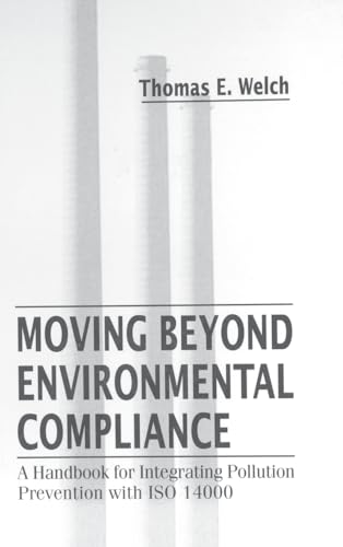 Stock image for Moving Beyond Environmental Compliance: A Handbook for Integrating Pollution Prevention with ISO 14000 for sale by HPB-Red