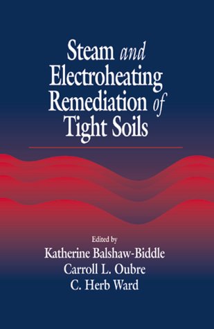 Steam and Electroheating Remediation of Tight Soils (AATDF Monograph Series) (9781566704656) by Balshaw-Biddle, Katharine; Oubre, Carroll L.; Ward, C. H.