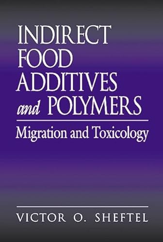 Indirect Food Additives and Polymers: Migration and Toxicology (Hardback) - Victor O. Sheftel