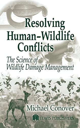 Resolving Human-Wildlife Conflicts: The Science of Wildlife Damage Management - Conover, Michael R.