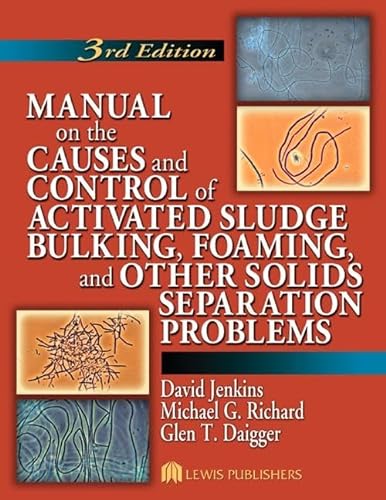 9781566706476: Manual on the Causes and Control of Activated Sludge Bulking, Foaming, and Other Solids Separation Problems